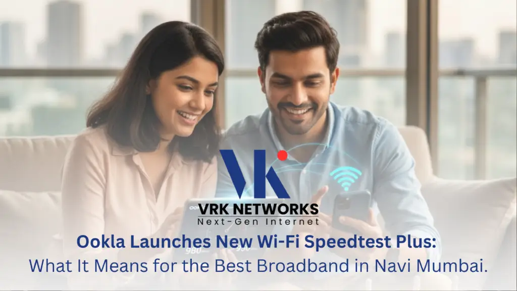 Ookla Launches New Wi-Fi Speedtest Plus: What It Means for the Best Broadband in Navi Mumbai.