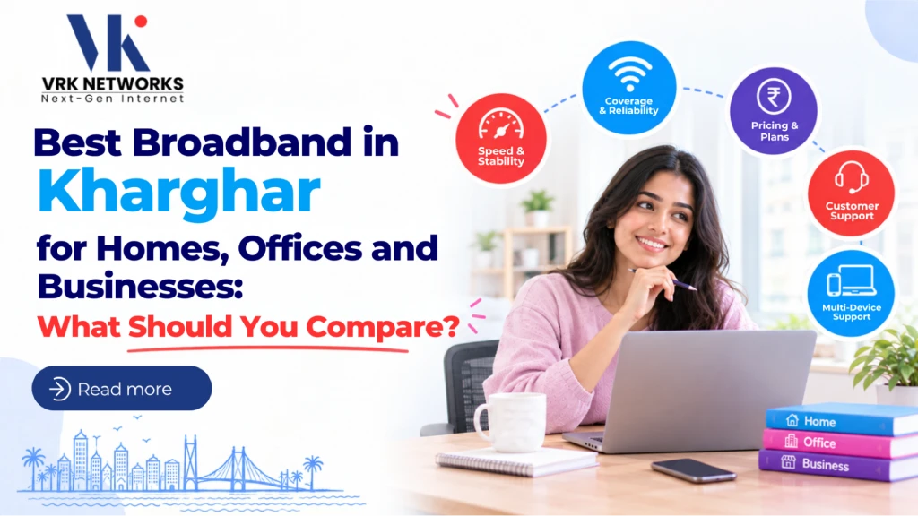 Best Broadband in Kharghar for Homes, Offices and Businesses: What Should You Compare?