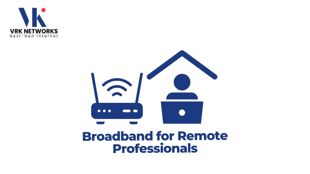 Graphic titled "Broadband for Remote Professionals" featuring the VRK Networks logo, a dual-antenna Wi-Fi router emitting wireless signals, and an icon of a person working on a laptop under a roof structure. 