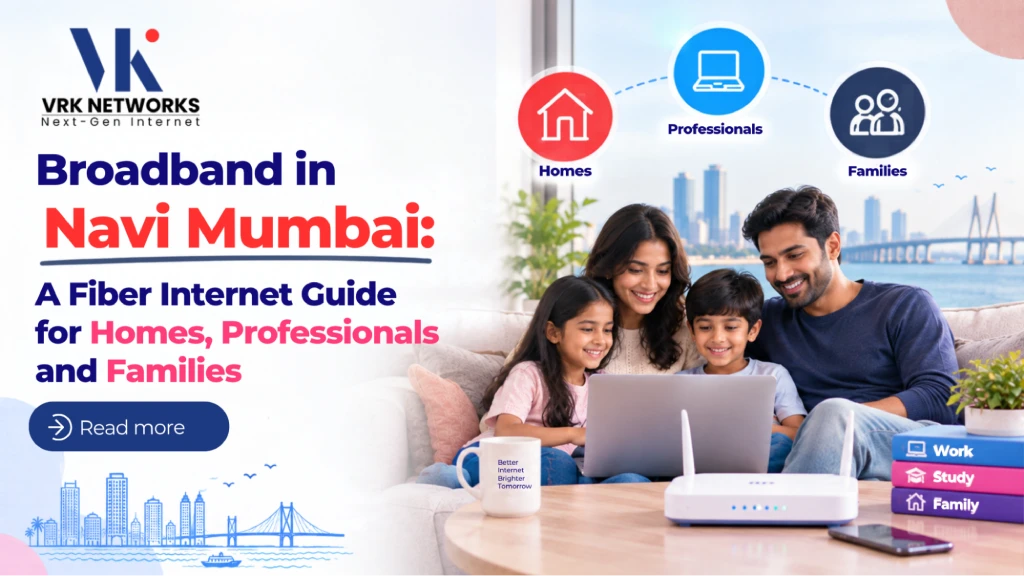 Broadband in Navi Mumbai: A Fiber Internet Guide for Homes, Professionals and Families