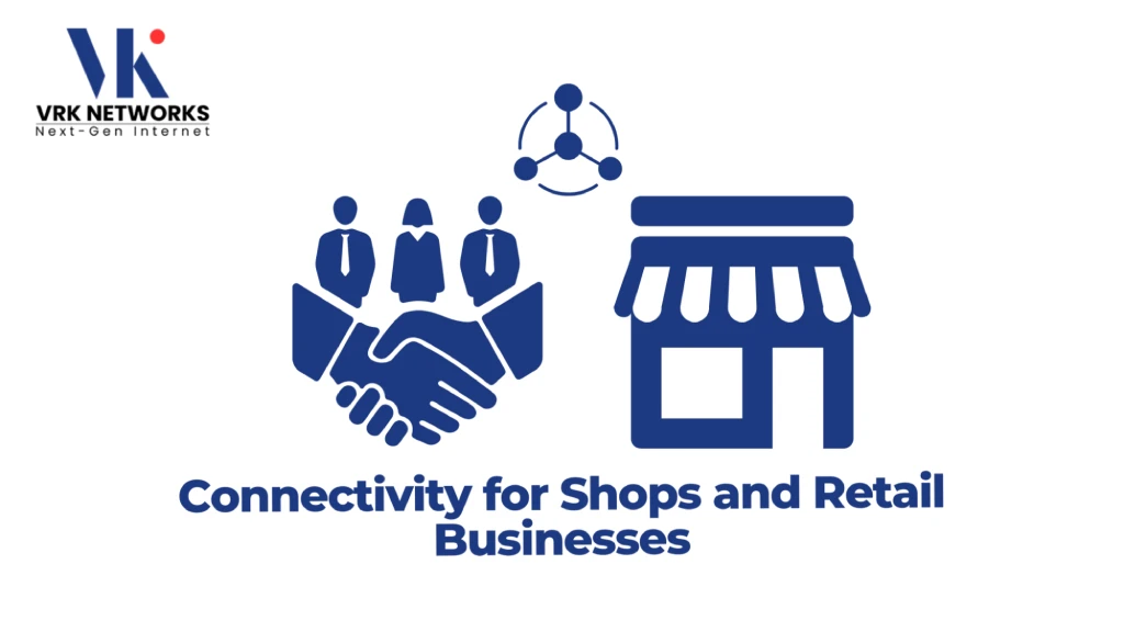 Graphic titled "Connectivity for Shops and Retail Businesses" featuring the VRK Networks logo, a business handshake below professional team silhouettes, a network node icon, and a retail store storefront. 